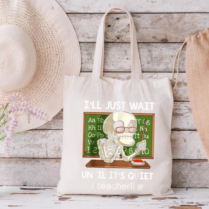 I'Ll Just Wait Until It's Quiet Sarcastic Teacher Canvas Tote Bag, gift for family, gift for coworker I'Ll Just Wait Until It's Quiet Sarcastic Teacher Canvas Tote Bag, gift for family, gift for coworker