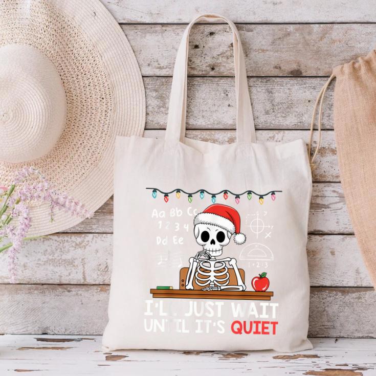 I'Ll Just Wait Until It's Quiet Skeleton Teacher Christmas Canvas Tote Bag, gift for family, gift for coworker