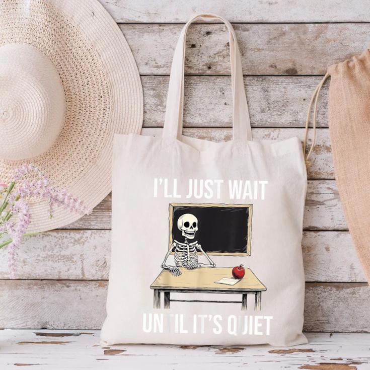I'Ll Just Wait Until It's Quiet Skeleton Teacher Halloween Canvas Tote Bag, gift for family, gift for coworker