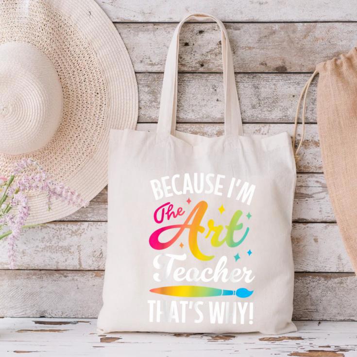 Because I'm The Art Teacher That's Why Artists Men Women Canvas Tote Bag, gift for family, gift for coworker Because I'm The Art Teacher That's Why Artists Men Women Canvas Tote Bag, gift for family, gift for coworker