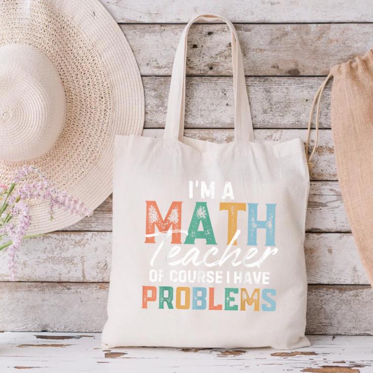 I'm A Math Teacher Of Course I Have Problems Back To School Canvas Tote Bag, gift for family, gift for coworker I'm A Math Teacher Of Course I Have Problems Back To School Canvas Tote Bag, gift for family, gift for coworker