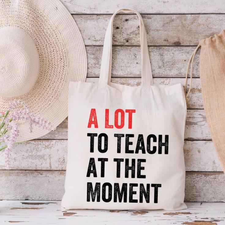 A Lot To Teach At The Moment Women's Teacher Tee Canvas Tote Bag, gift for family, gift for coworker A Lot To Teach At The Moment Women's Teacher Tee Canvas Tote Bag, gift for family, gift for coworker