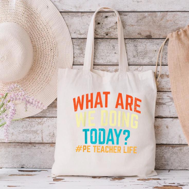 PE Teacher Life What Are We Doing Today Men Women Canvas Tote Bag, Pe Teacher Tote Bags, gift for family, gift for coworker