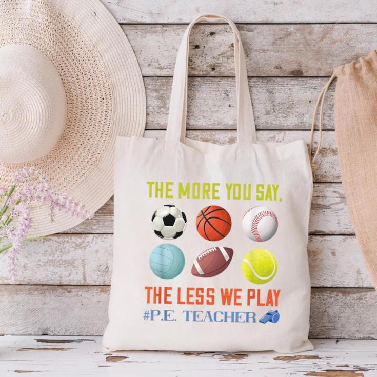 PE Teacher The More You Say Physical Education Teacher Canvas Tote Bag, Pe Teacher Tote Bags, gift for family, gift for coworker