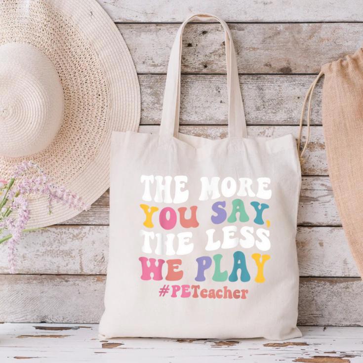 The More You Say The Less We Play PE Teacher Men Women Canvas Tote Bag, Pe Teacher Tote Bags, gift for family, gift for coworker