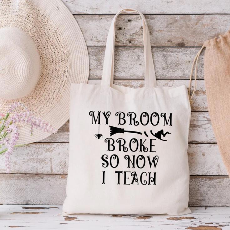 Teacher Witch Halloween My Broom Broke So Now I Teach For Men Women Canvas Tote Bag, gift for family, gift for coworker Teacher Witch Halloween My Broom Broke So Now I Teach For Men Women Canvas Tote Bag, gift for family, gift for coworker