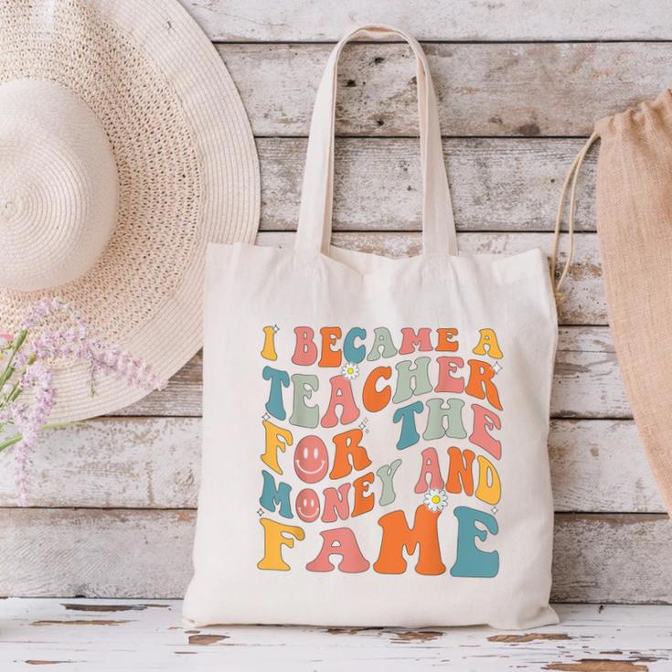 Teachers I Became A Teacher For The Money And Fame Men Women Canvas Tote Bag, gift for family, gift for coworker