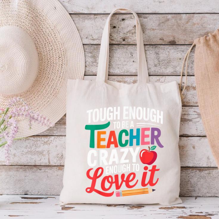 Tough Enough To Be A Teacher Crazy Enough To Love It Canvas Tote Bag, gift for family, gift for coworker