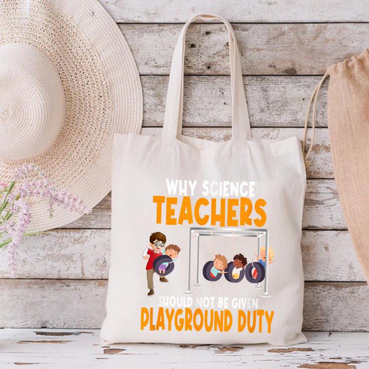Why Science Teachers Should Not Be Given Playground Duty For Men Women Canvas Tote Bag, Science Teacher Tote Bags, gift for family, gift for coworker Why Science Teachers Should Not Be Given Playground Duty For Men Women Canvas Tote Bag, Science Teacher Tote Bags, gift for family, gift for coworker