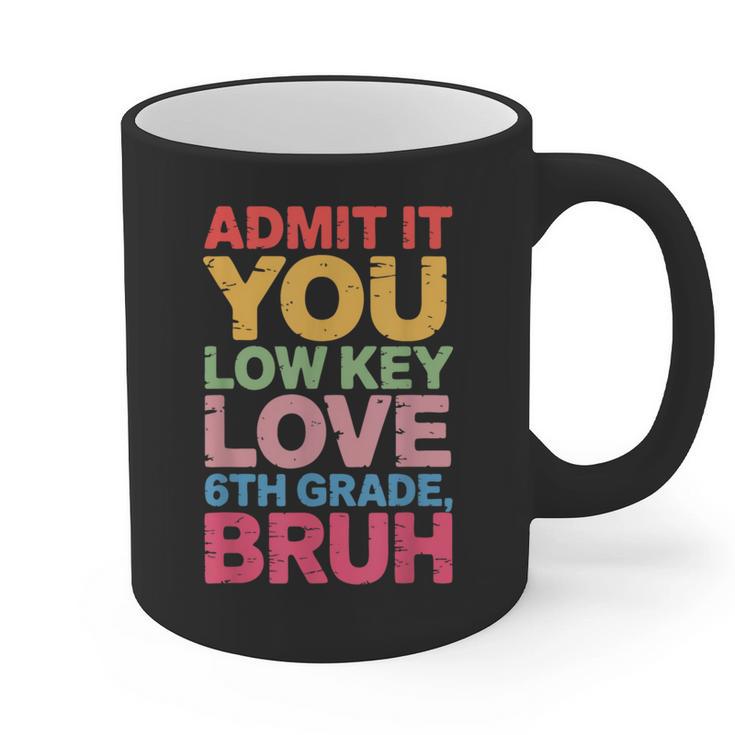 Admit It You Low Key Love 6th Grade Bruh Teacher Squad Life Graphic Print Coffee Mug