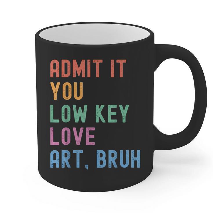 Admit It You Low Key Love Art Bruh Artist Art Teacher Graphic Print Coffee Mug