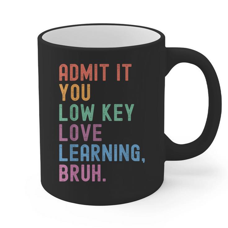 Admit It You Low Key Love Learning Bruh Teachers Women Graphic Print Coffee Mug