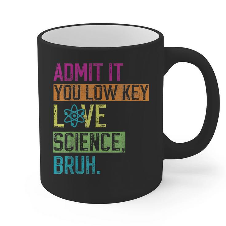 Admit It You Low Key Love Science Bruh Funny Science Teacher Graphic Print Coffee Mug