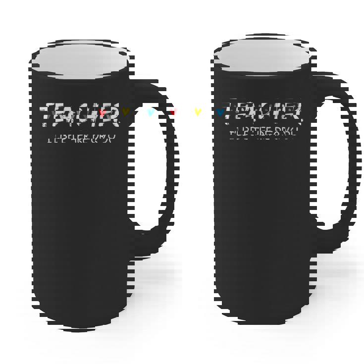 Cute Trendy Teacher Shirt I&#x27;Ll Be There For You Graphic Print Coffee Mug