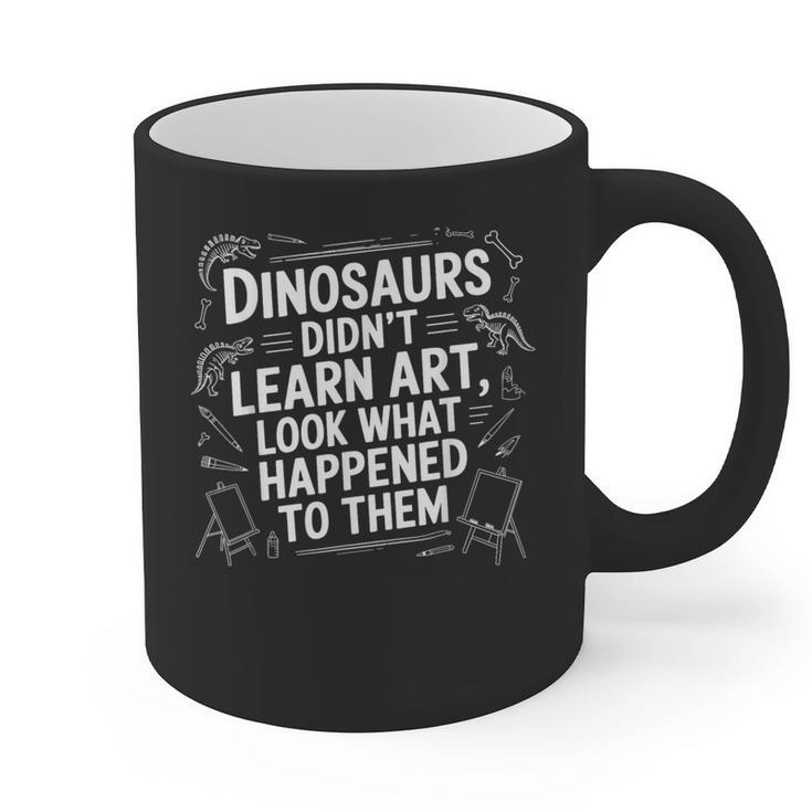 Dinosaurs Didn't Learn Art Artist Teacher Typography Graphic Print Coffee Mug