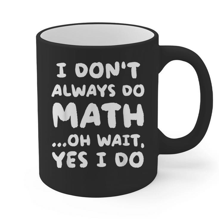 I Don't Always Do Math Math Teacher Back To School Graphic Print Coffee Mug