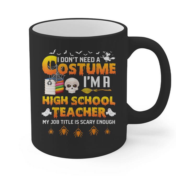 I Don't Need A Costume I'm A High School Teacher Halloween Graphic Print Coffee Mug