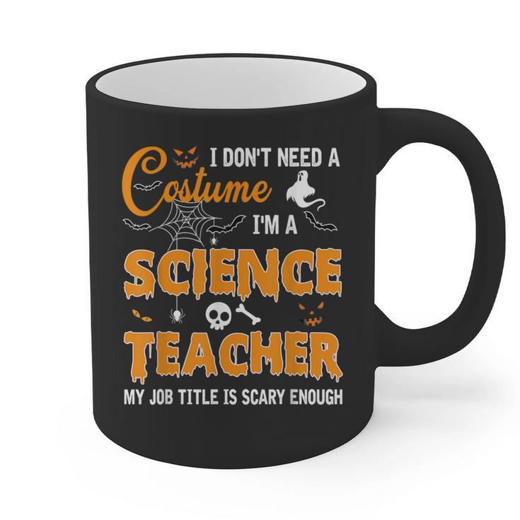 I Don't Need A Costume I'm A Science Teacher Halloween For Men Women Graphic Print Coffee Mug