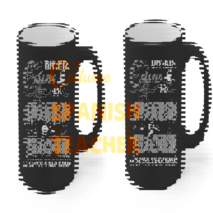 I Don&#x27;t Need A Costume I&#x27;m A Spanish Teacher Halloween Men Women Graphic Print Coffee Mug