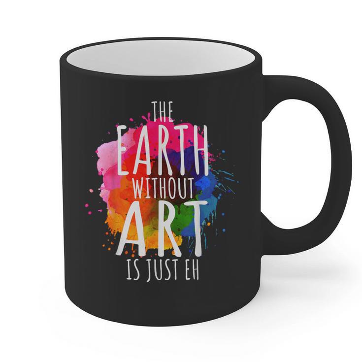 Earth Without Art Is Just Eh Painting Artist Pun Art Teacher Graphic Print Coffee Mug