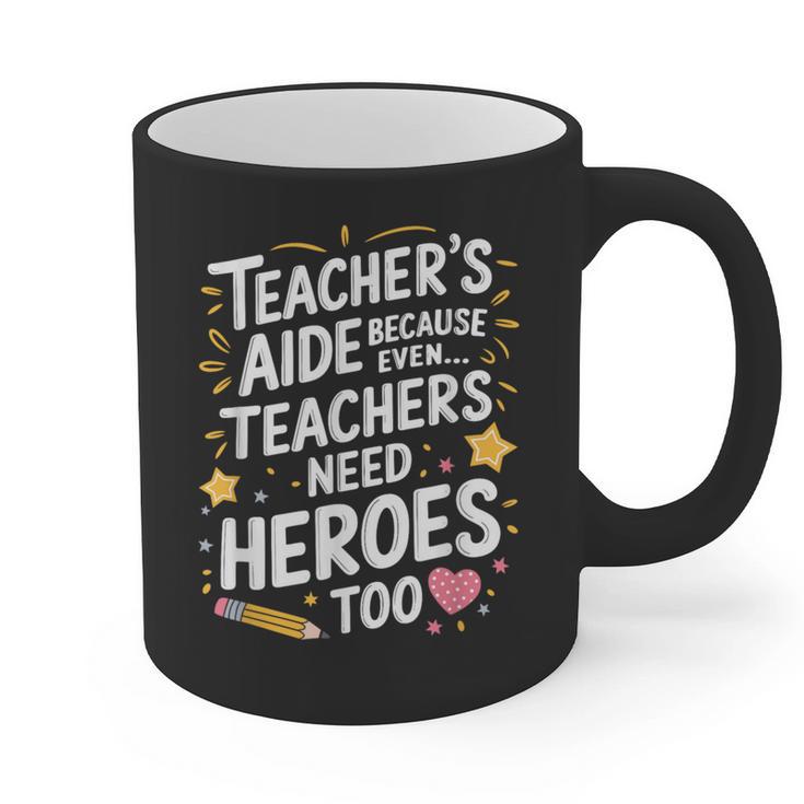 Educators Teacher's Aide Because Even Teachers Need Heroes Graphic Print Coffee Mug