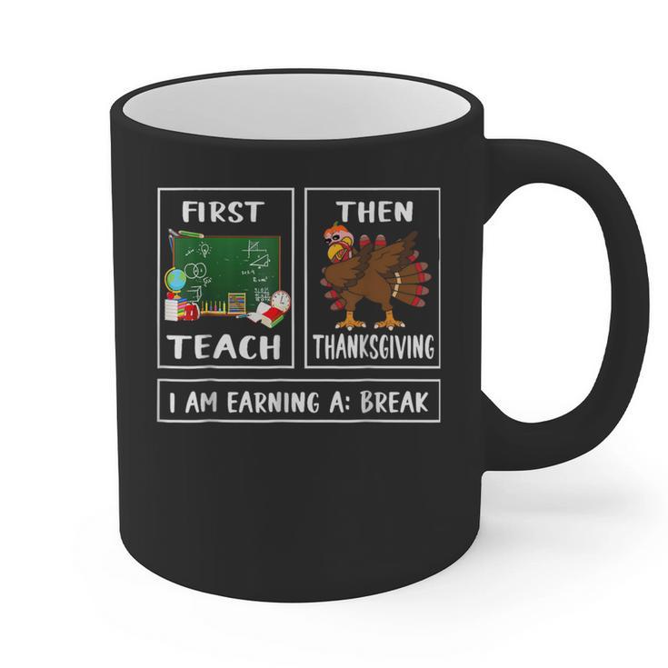 First Teach Then Thanksgiving I'm Earning A Break Teacher Graphic Print Coffee Mug