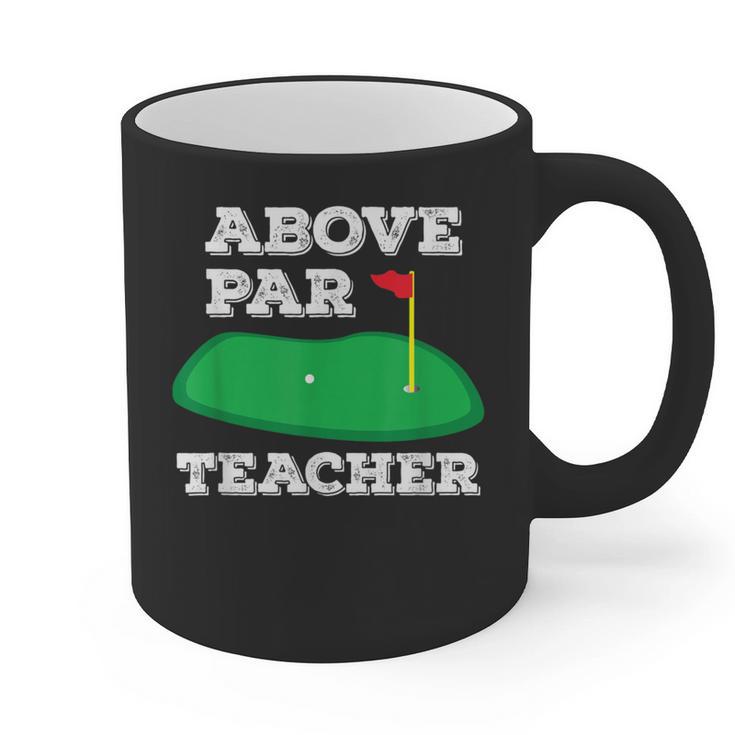 Golf Pun Above Par Teacher School Golfing Men & Women Graphic Print Coffee Mug