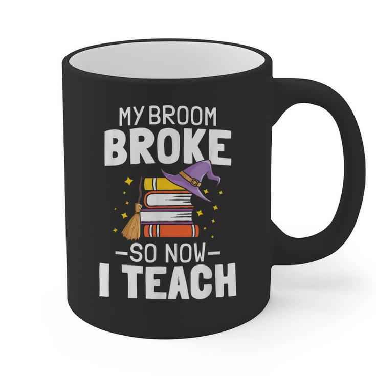 Halloween Teacher Tee My Broom Broke So Now I Teach Graphic Print Coffee Mug