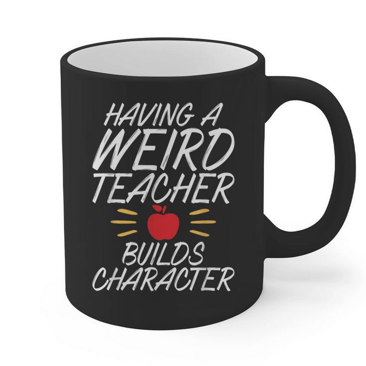 Having a Weird Teacher Builds Character School Teacher Graphic Print Coffee Mug