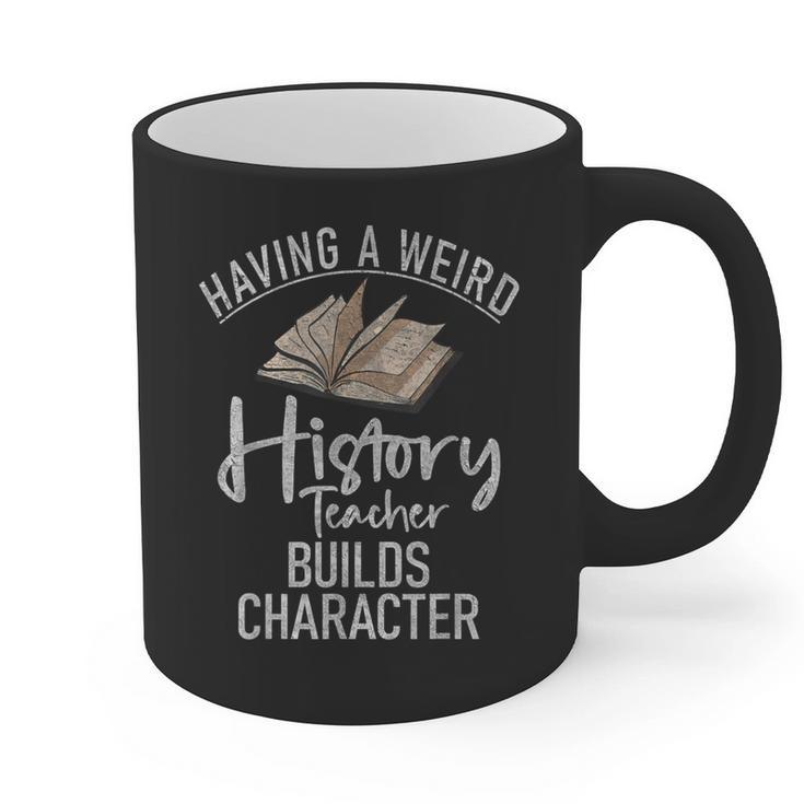 Having a Weird History Teacher Builds Character History Graphic Print Coffee Mug