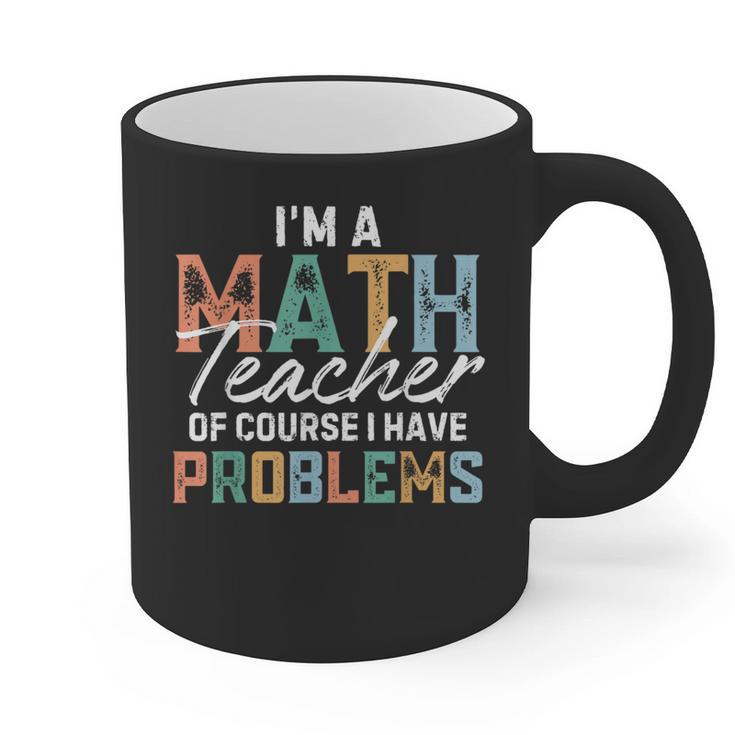 I'm A Math Teacher Of Course I Have Problems Back To School Graphic Print Coffee Mug