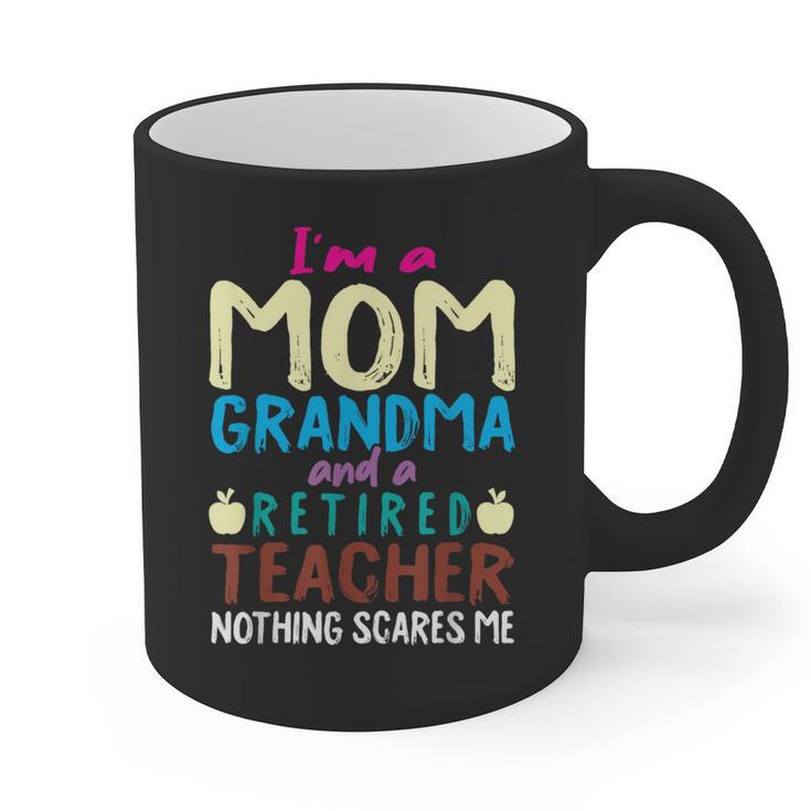 I'm Mom Grandma And A Retired Teacher Nothing Scares Me Men Women Graphic Print Coffee Mug