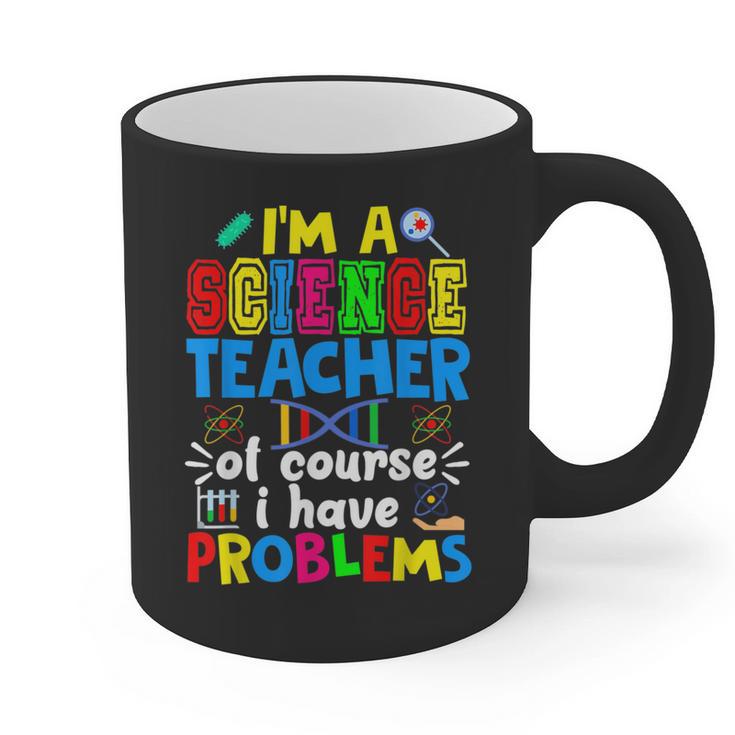 I'm Science Teacher Of Course I Have Problems Back To School Men Women Graphic Print Coffee Mug