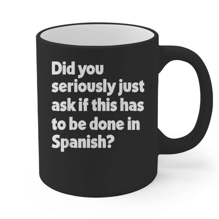 Did You Just Ask If This Has To Be Done In Spanish Teacher Graphic Print Coffee Mug