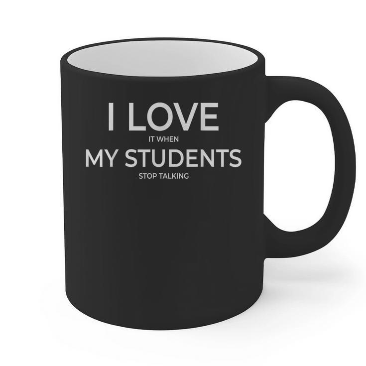 I Love It When My Students Stop Talking Highschool Teacher Graphic Print Coffee Mug