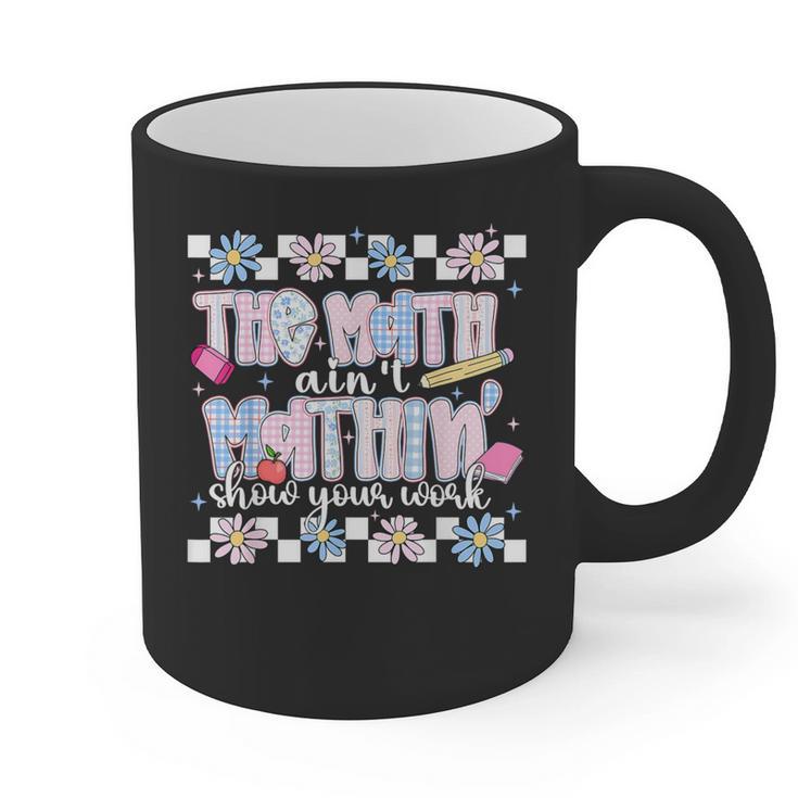 The Math Aint Mathin Meme Show Your Work Floral Math Teacher Graphic Print Coffee Mug
