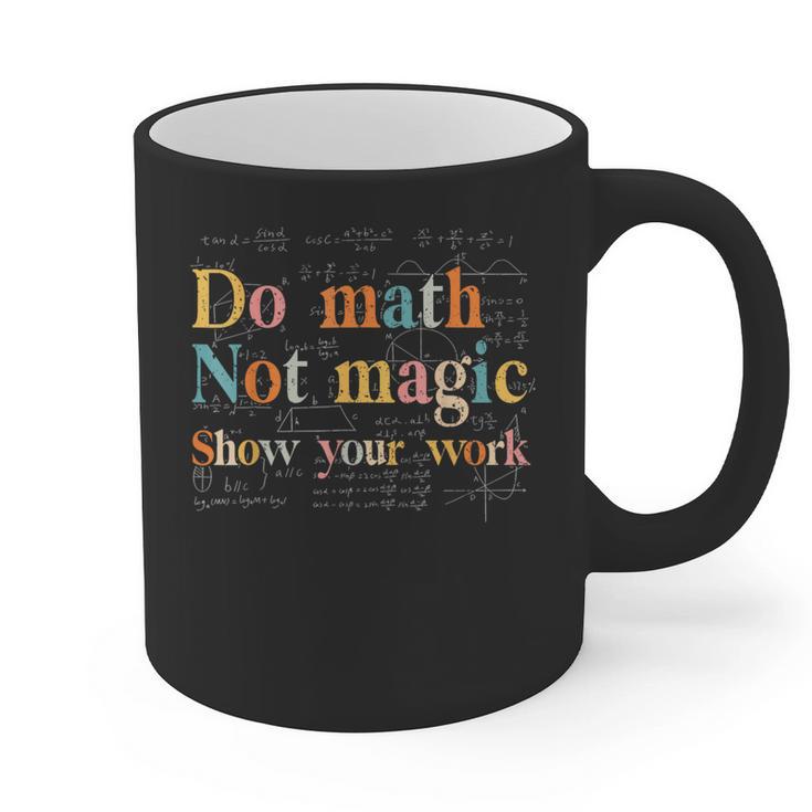 Do Math Not Magic Show Your Work Maths Teacher Student Graphic Print Coffee Mug