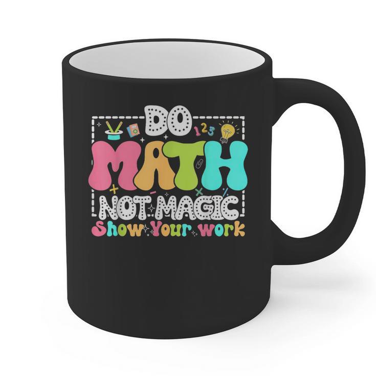 Do Math Not Magic Show Your Work Math Teacher Graphic Print Coffee Mug