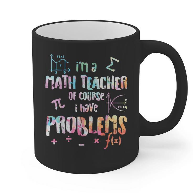 Im A Math Teacher Of Course I Have Problems Men Women Graphic Print Coffee Mug