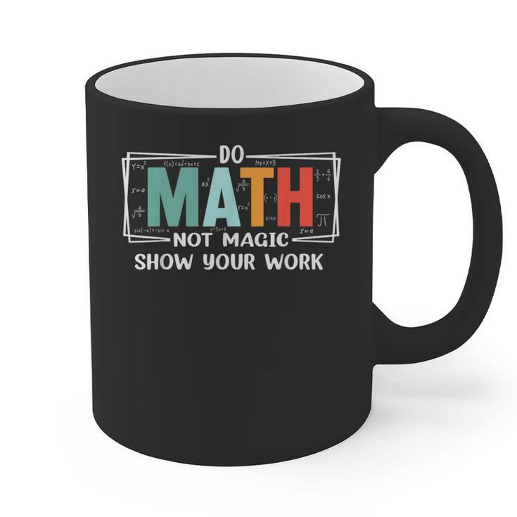 Math Teacher Do Math Not Magic Show Your Work Graphic Print Coffee Mug