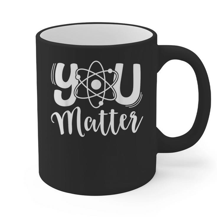 You Matter Science Teacher Chemistry Biology Kindness Kind Graphic Print Coffee Mug