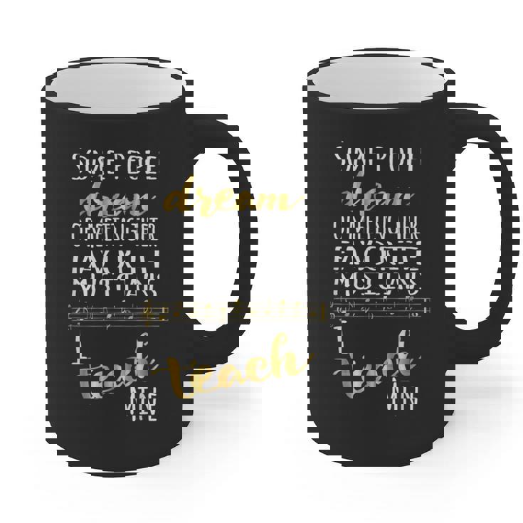Music Teacher Some People Dream Musicians I Teach Mine Graphic Print Coffee Mug