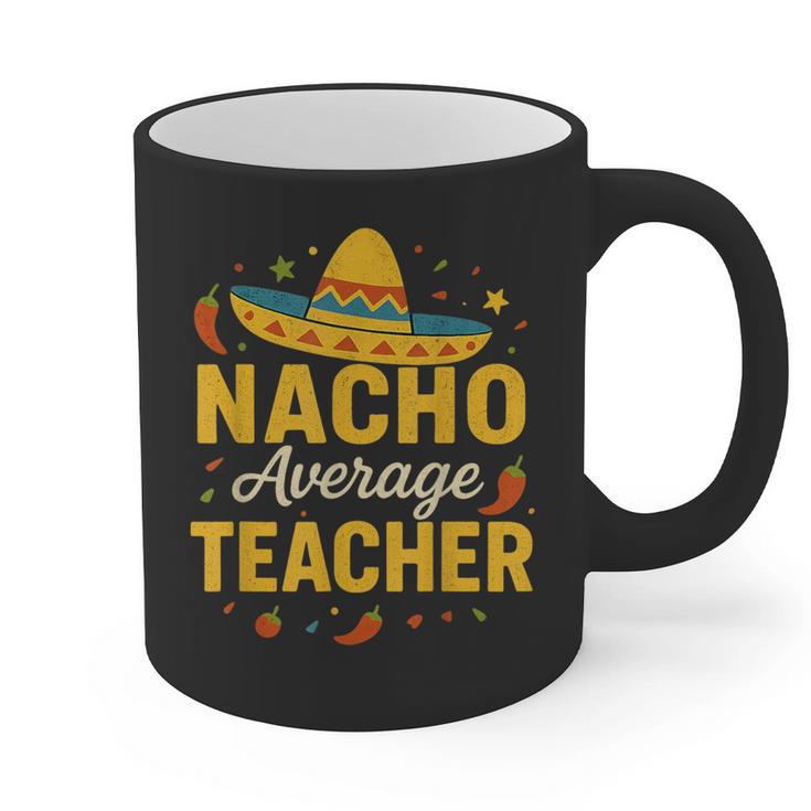 Nacho Average Teacher Cinco De Mayo Teacher Fiesta Graphic Print Coffee Mug