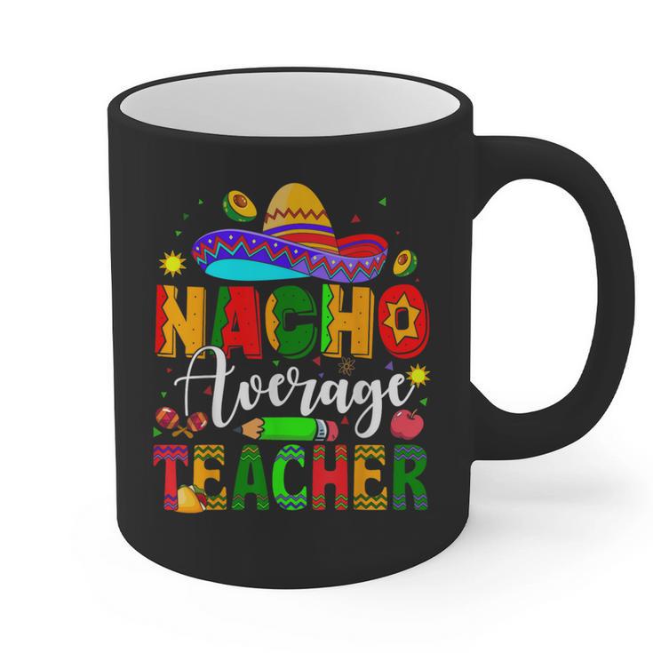 Nacho Average Teacher Mexican Teacher Cinco De Mayo Fiesta Men Women Girls Kids Graphic Print Coffee Mug