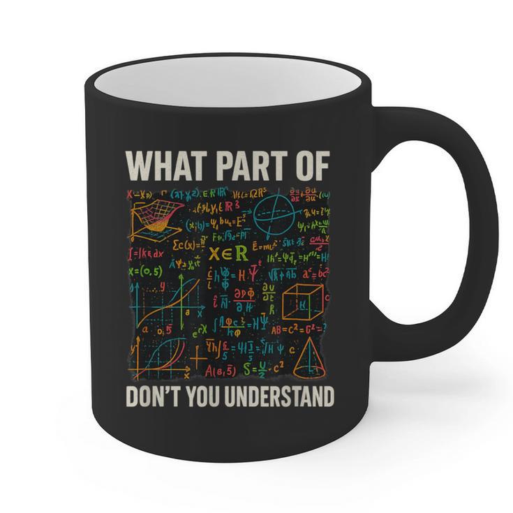 What Part Of Don't You Understand Math Teacher Graphic Print Coffee Mug
