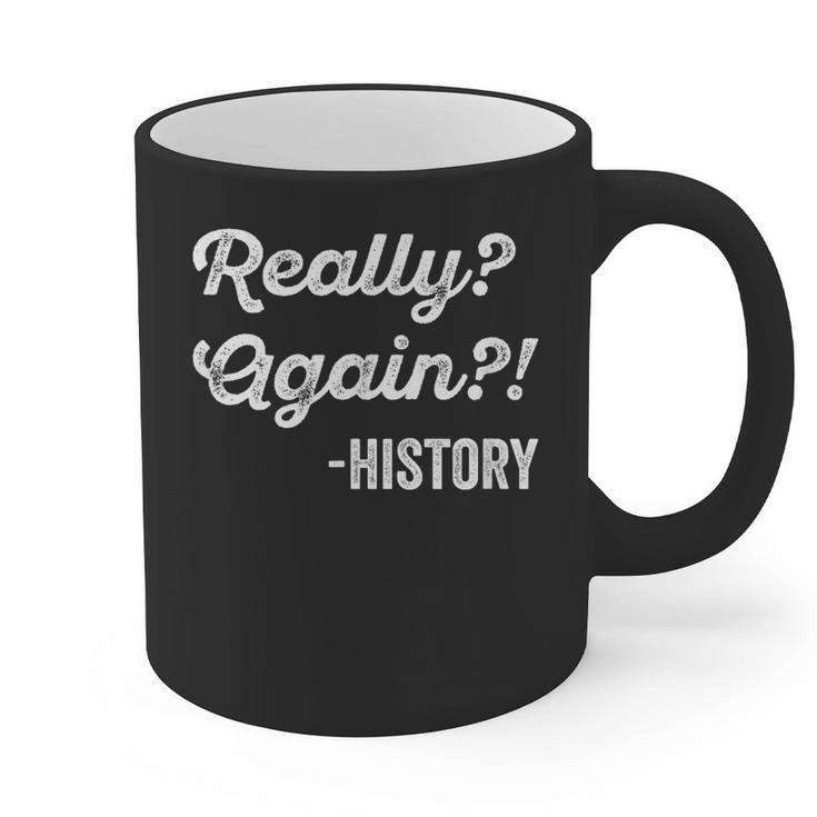 Really Again History History Teacher Saying T-Shirt Graphic Print Coffee Mug