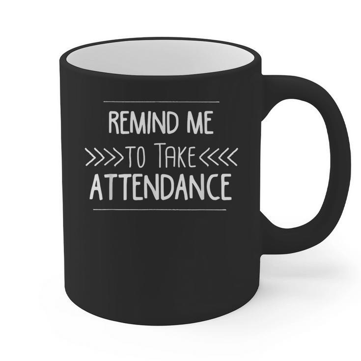 Remind Me To Take Attendance Teacher T Shirt Graphic Print Coffee Mug
