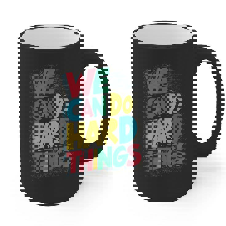 School Teachers Motivational Quote We Can Do Hard Things Men Women Kids Graphic Print Coffee Mug