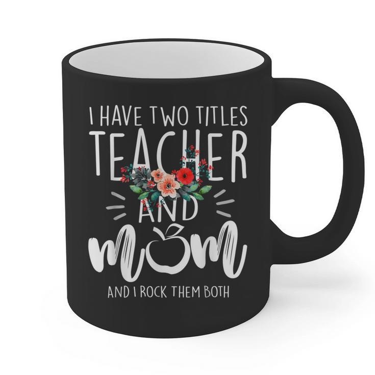 I Have Two Titles Teacher And Mom I Rock Them Both Floral Graphic Print Coffee Mug