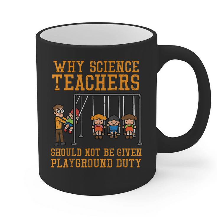 Why Science Teachers Not Given Playground Duty Men Women Graphic Print Coffee Mug